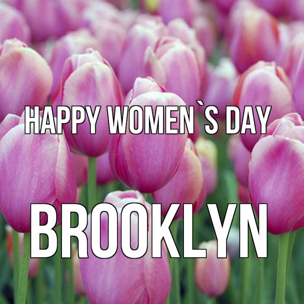 Greetings card с именем, Brooklyn happy women`s day на международный женский день 3 Greetings with text for free download 